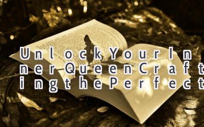   Unlock Your Inner Queen: Crafting the Perfect Powerful & Chic English Nickname 