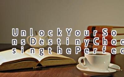   Unlock Your Son's Destiny: Choosing the Perfect Name with Celestial Guidance 
