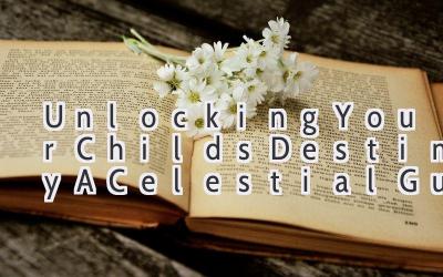 Unlocking Your Child's Destiny: A Celestial Guide to Naming, with 100+ Short and Sweet Boy Names